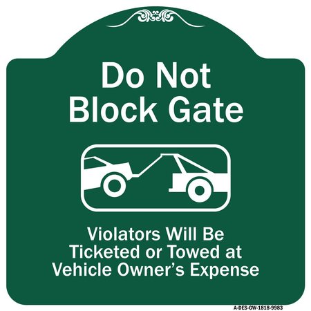 SIGNMISSION Do Not Block Gate Violators Ticketed Towed Vehicle Owner Expense Alum, 18" L, 18" H, GW-1818-9983 A-DES-GW-1818-9983